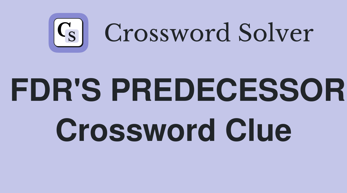 FDR'S PREDECESSOR Crossword Clue