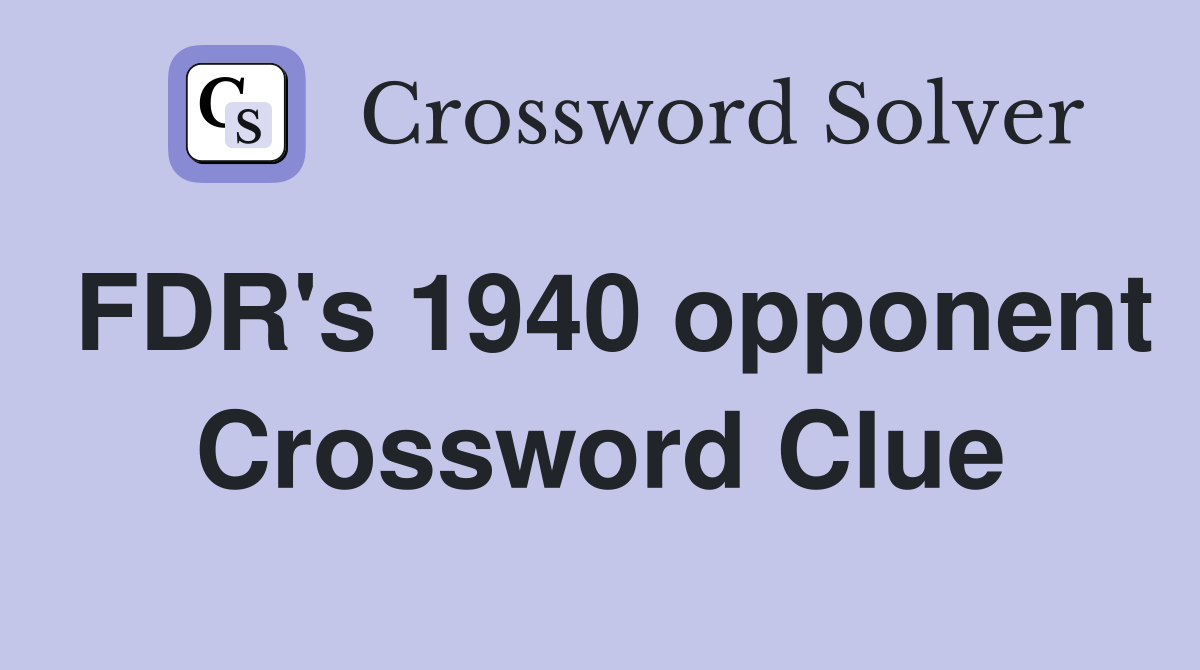 FDR's 1940 opponent Crossword Clue