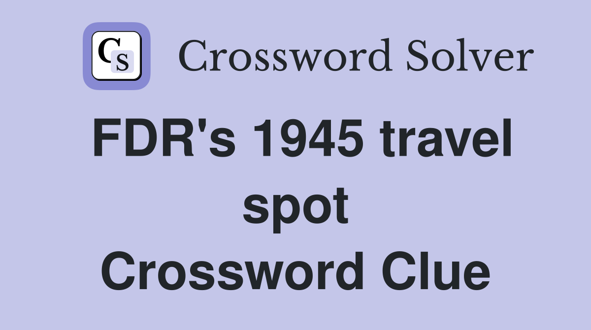 FDR's 1945 travel spot Crossword Clue