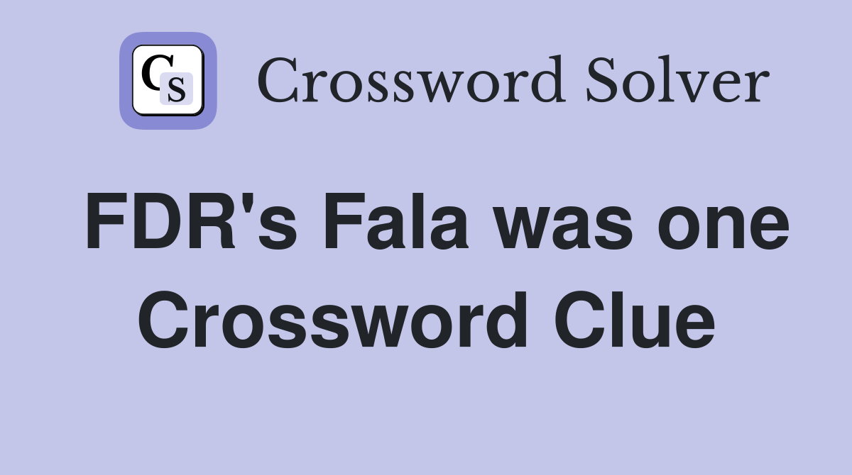FDR's Fala was one Crossword Clue