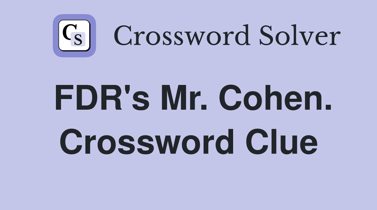 FDR's Mr. Cohen. Crossword Clue