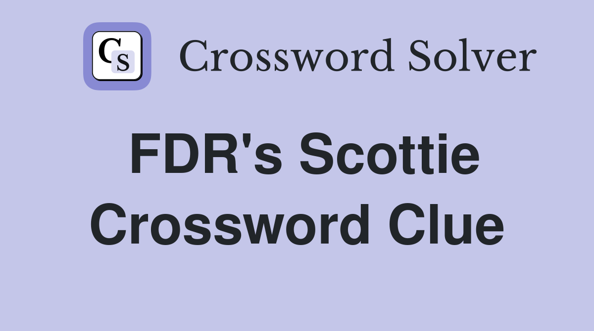 FDR's Scottie Crossword Clue
