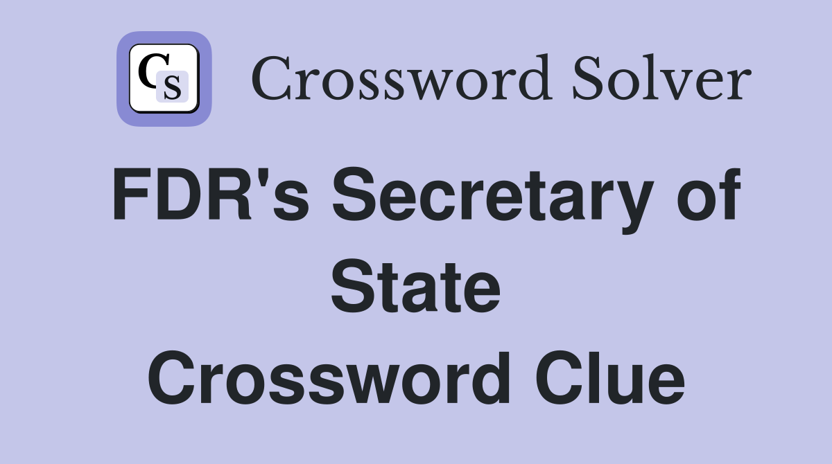 FDR's Secretary of State Crossword Clue