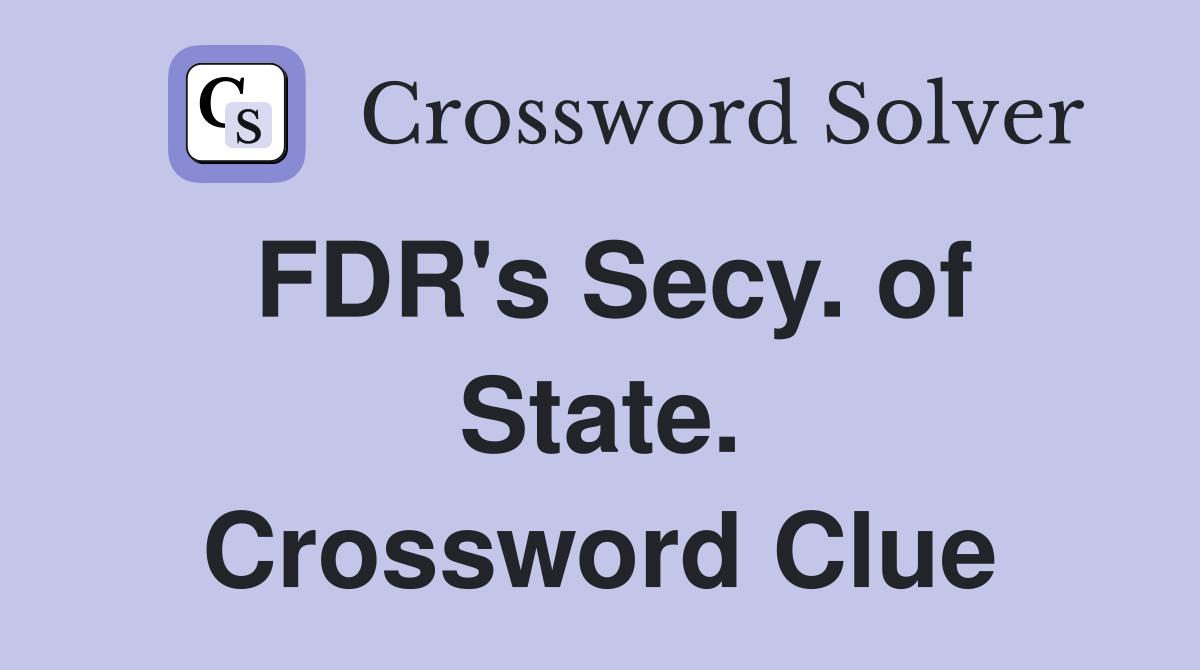FDR's Secy. of State. Crossword Clue