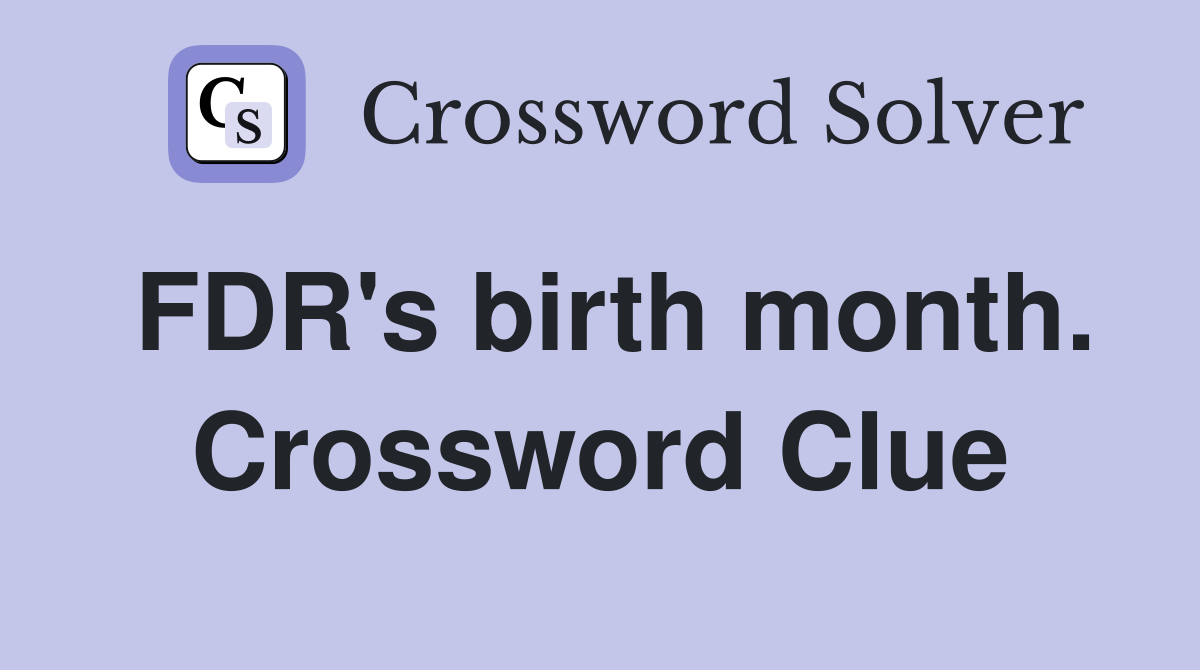 FDR's birth month. Crossword Clue