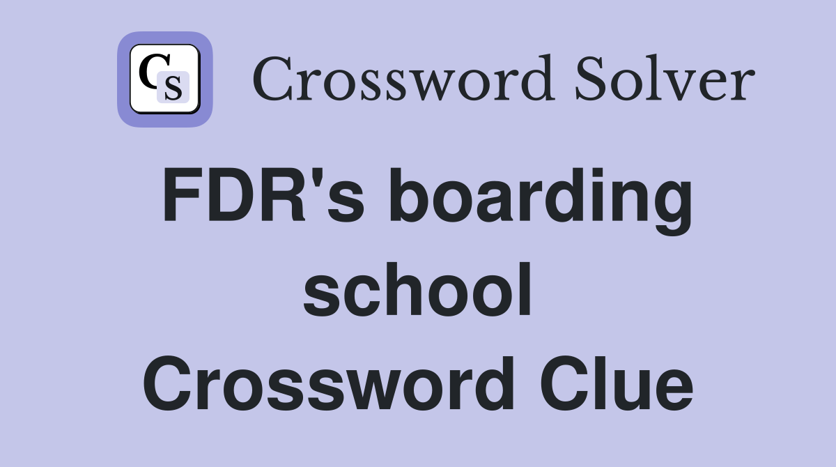 FDR's boarding school Crossword Clue