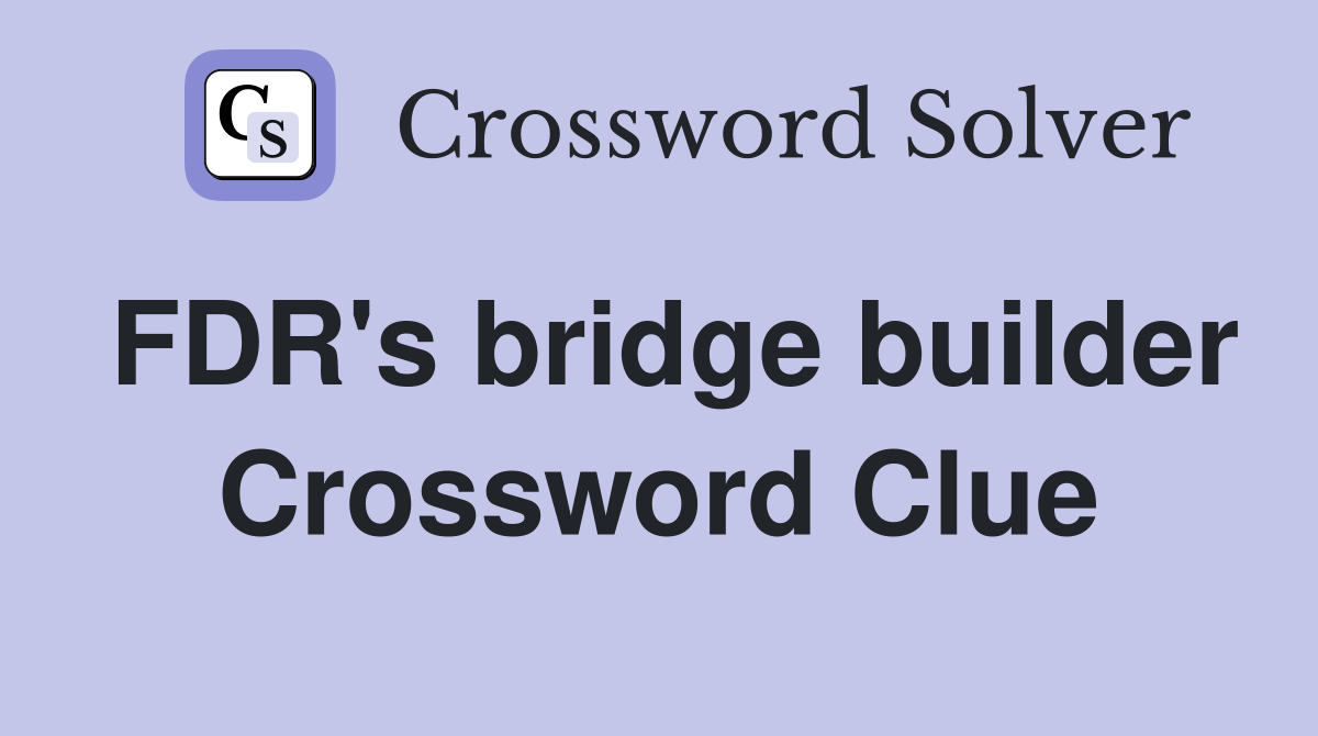 FDR's bridge builder Crossword Clue