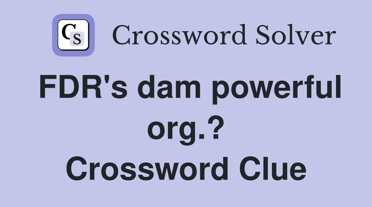 FDR's dam powerful org.? Crossword Clue