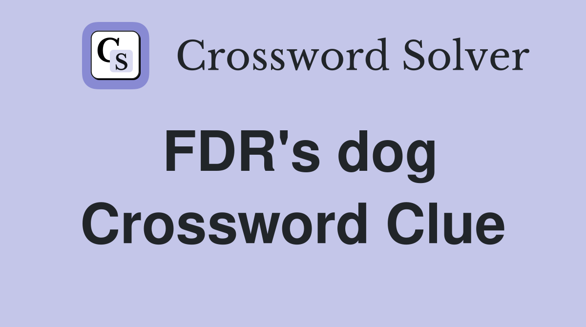 FDR's dog Crossword Clue