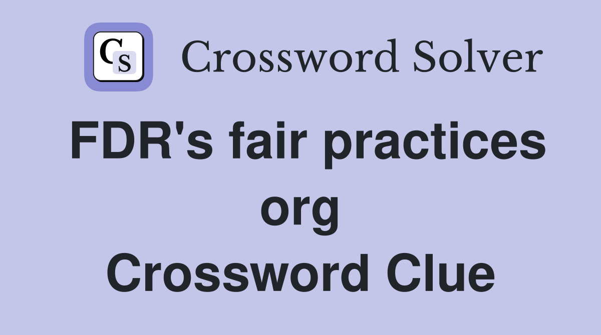 FDR's fair practices org Crossword Clue