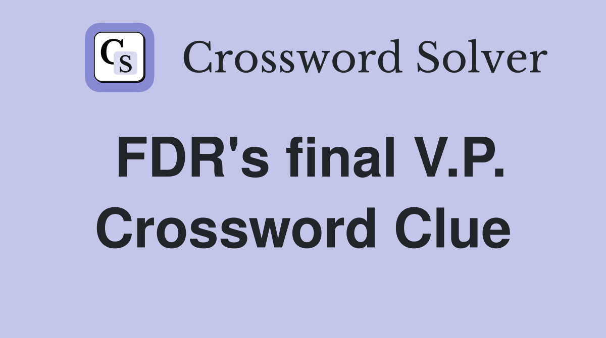 FDR's final V.P. Crossword Clue