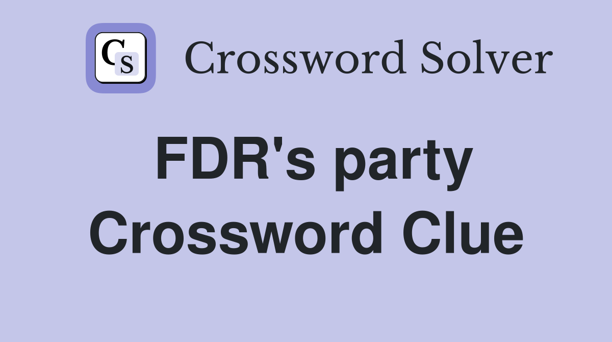 FDR's party Crossword Clue