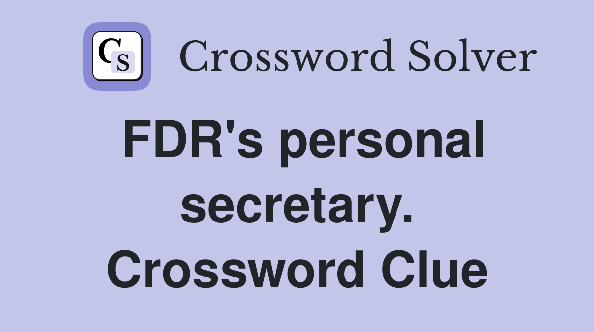 FDR's personal secretary. Crossword Clue
