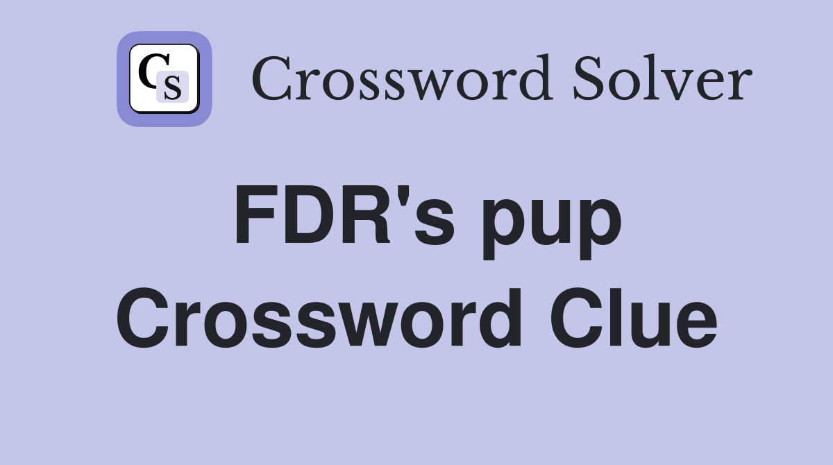 FDR's pup Crossword Clue