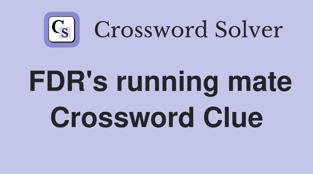 FDR's running mate Crossword Clue