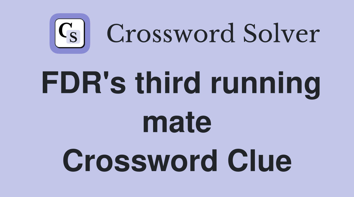 FDR's third running mate Crossword Clue