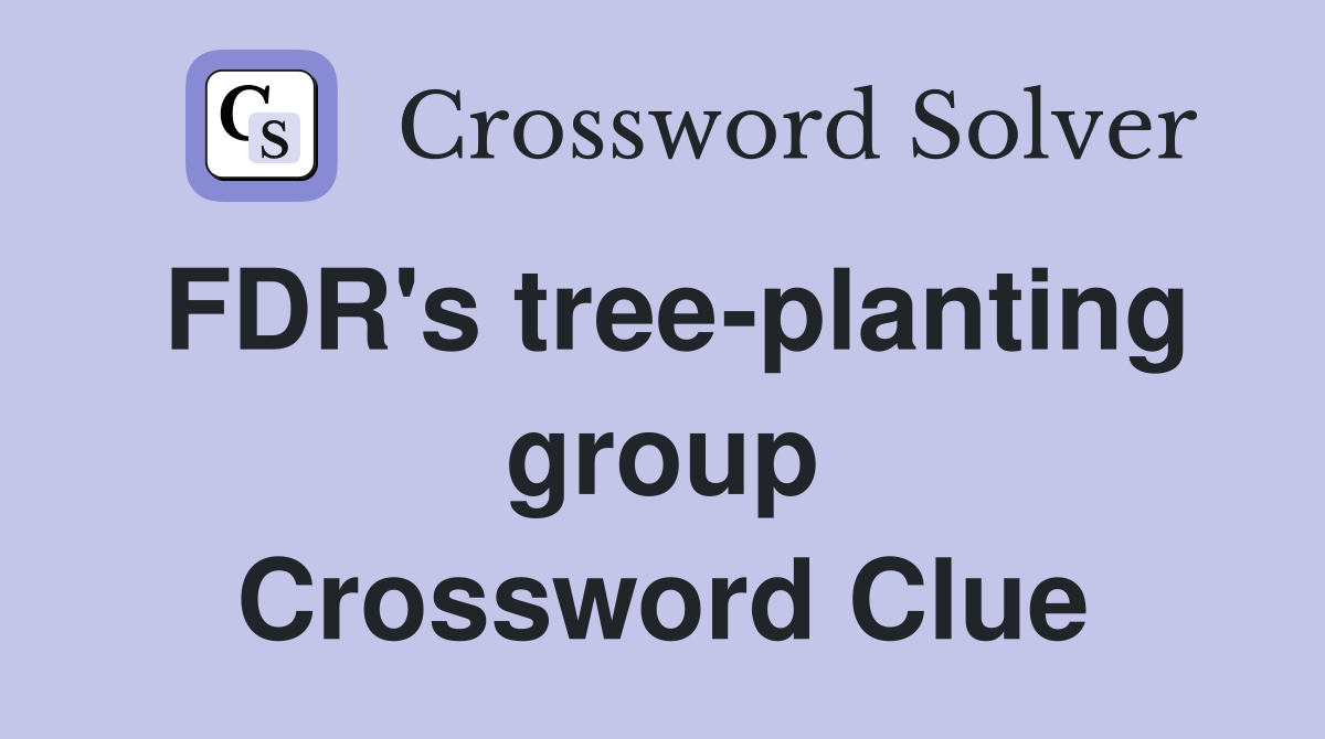 FDR's tree-planting group Crossword Clue