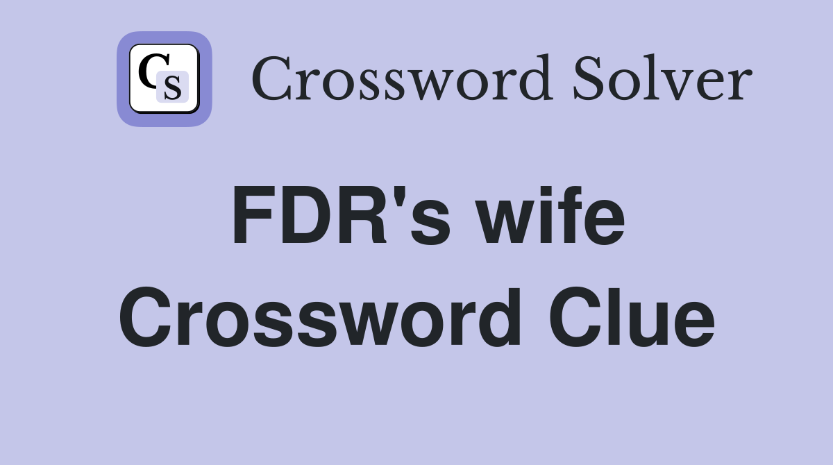 FDR's wife Crossword Clue