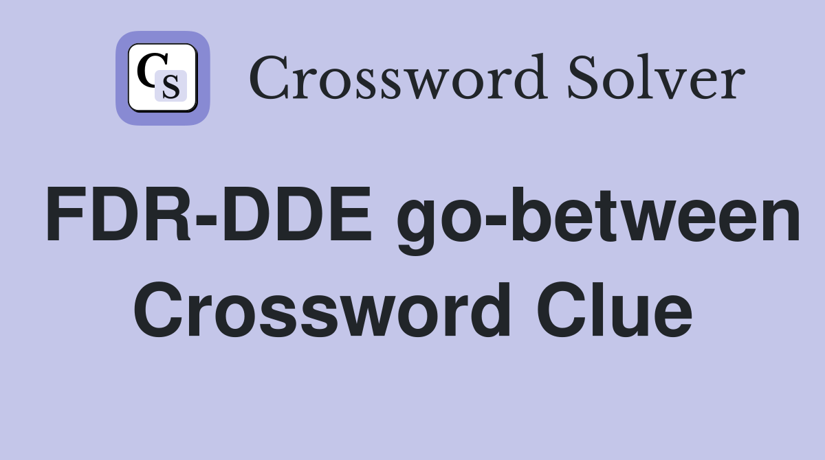 FDR-DDE go-between Crossword Clue