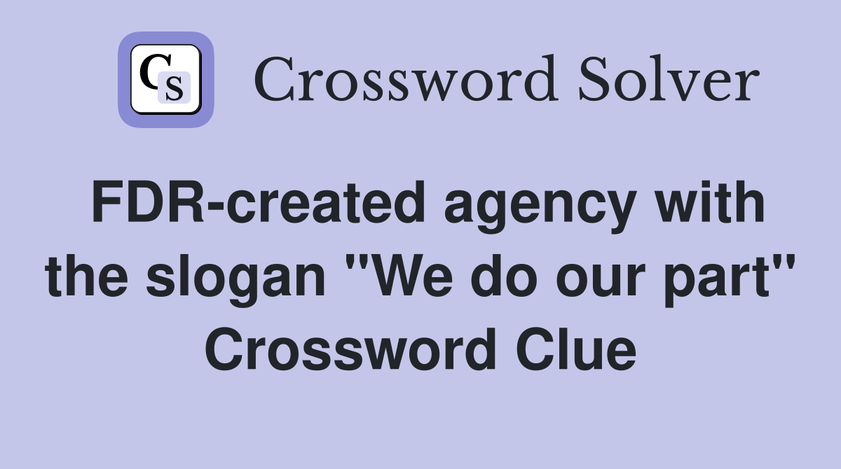 FDR-created agency with the slogan "We do our part" Crossword Clue