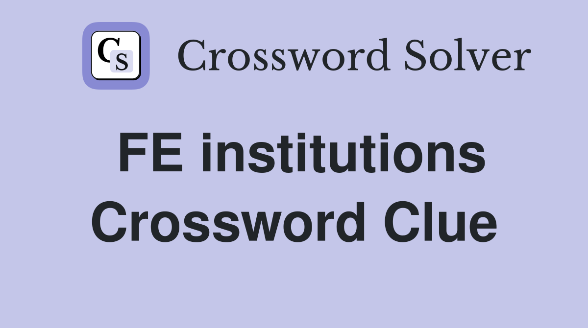 FE institutions Crossword Clue