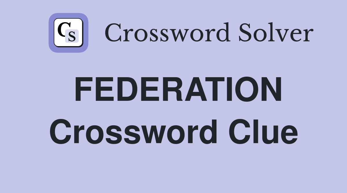 FEDERATION Crossword Clue