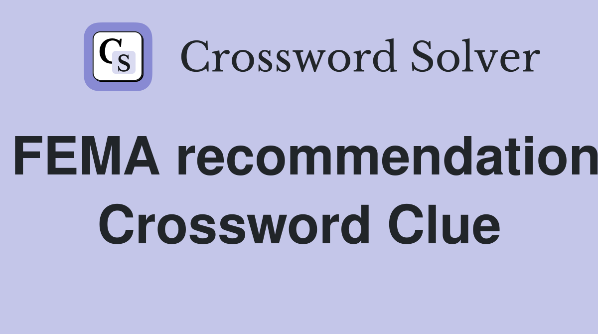 FEMA recommendation Crossword Clue