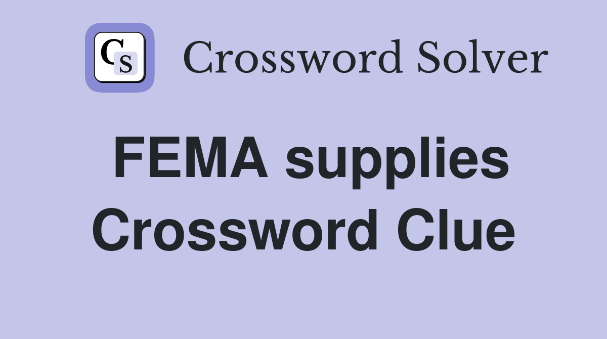 FEMA supplies Crossword Clue