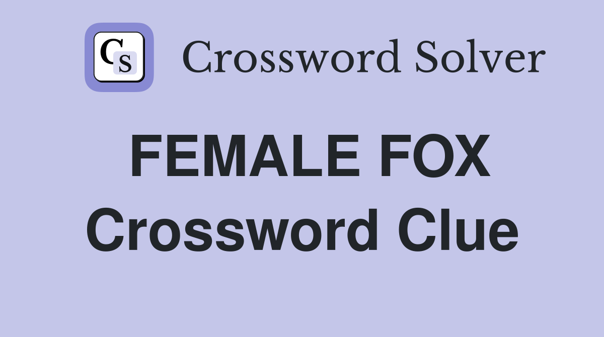FEMALE FOX Crossword Clue