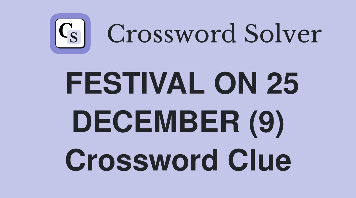 FESTIVAL ON 25 DECEMBER (9) Crossword Clue