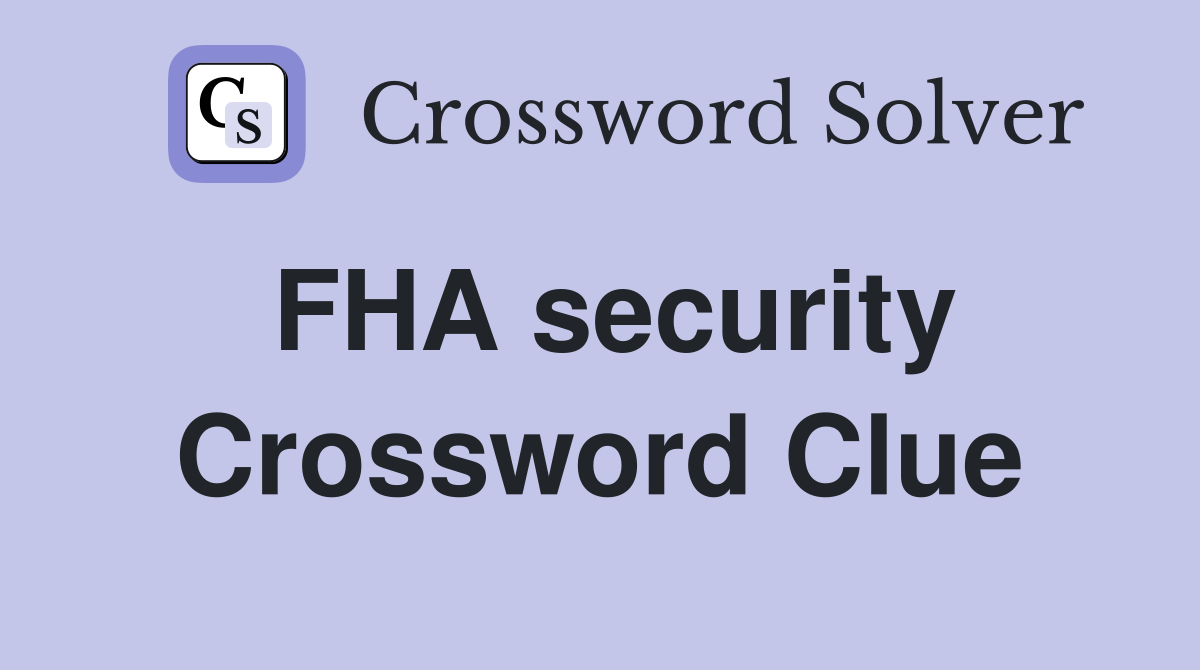 FHA security Crossword Clue