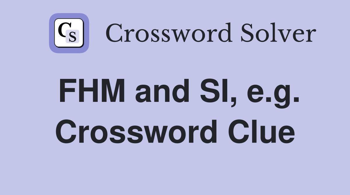 FHM and SI, e.g. Crossword Clue