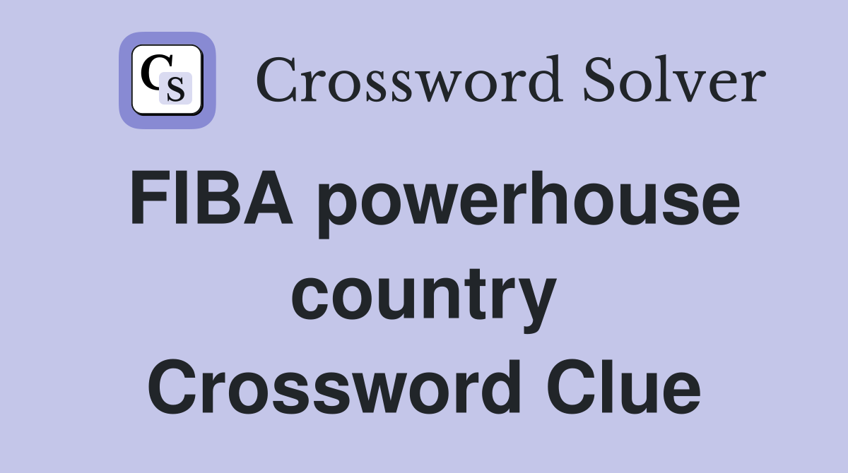 FIBA powerhouse country Crossword Clue