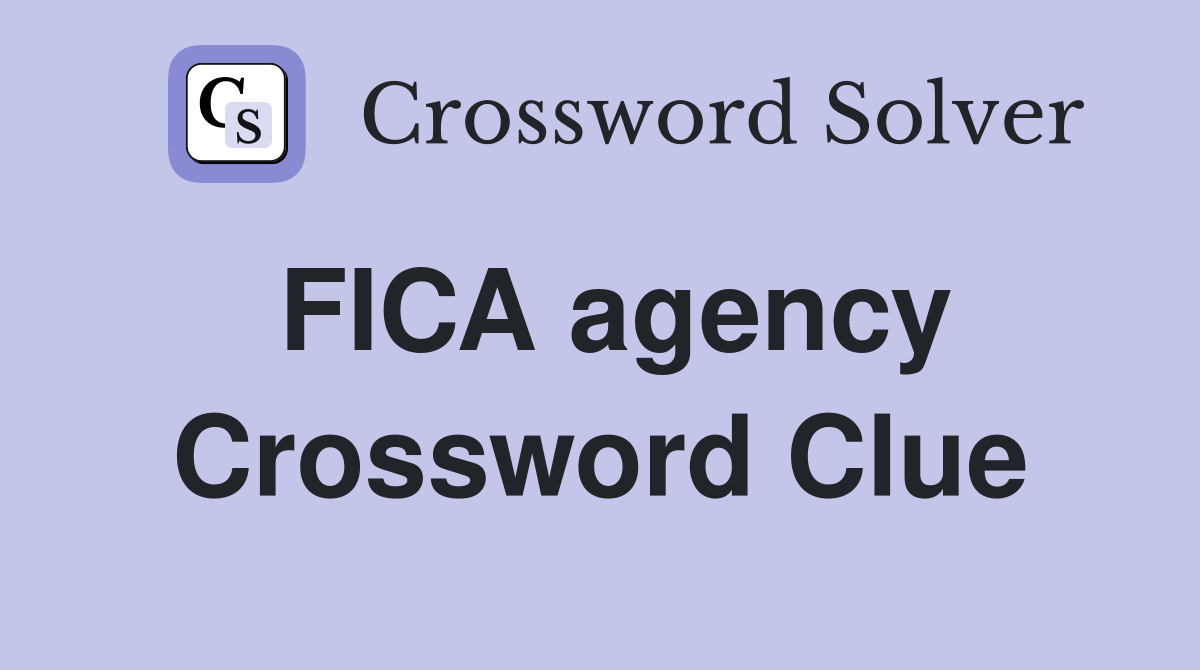 FICA agency Crossword Clue