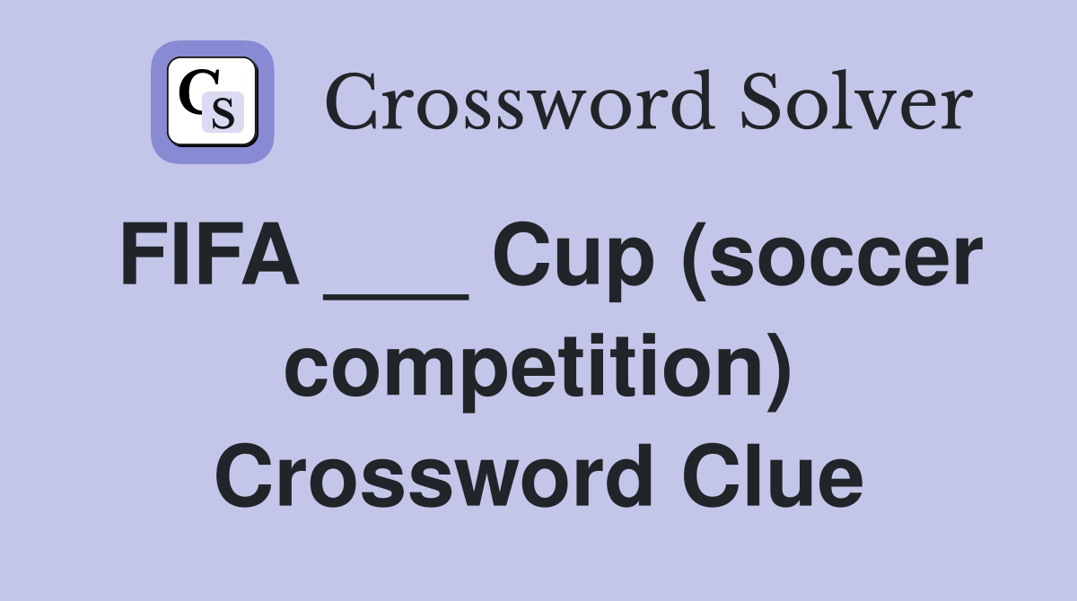 FIFA ___ Cup (soccer competition) Crossword Clue