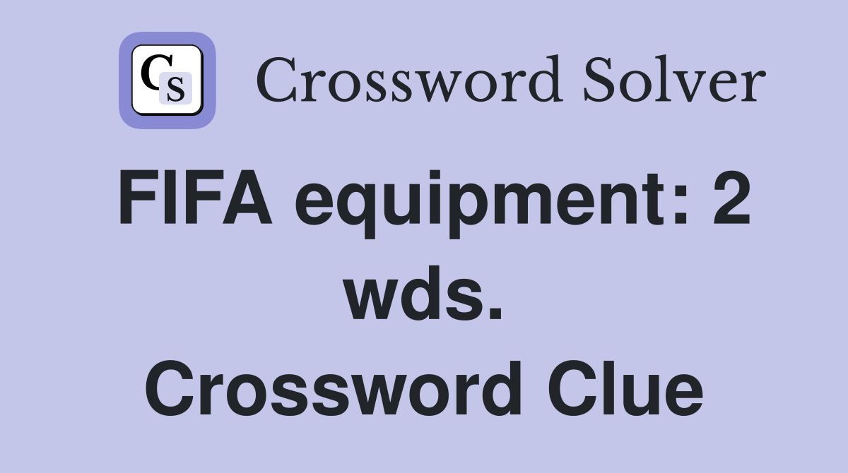 FIFA equipment: 2 wds. Crossword Clue