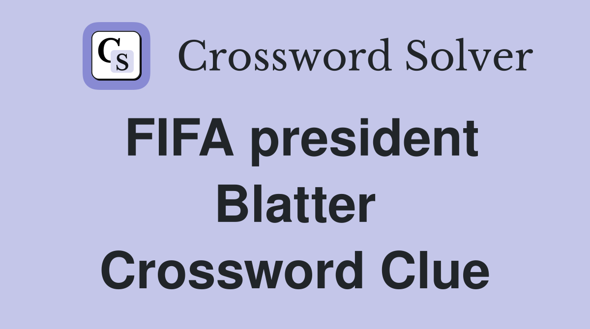 FIFA president Blatter Crossword Clue