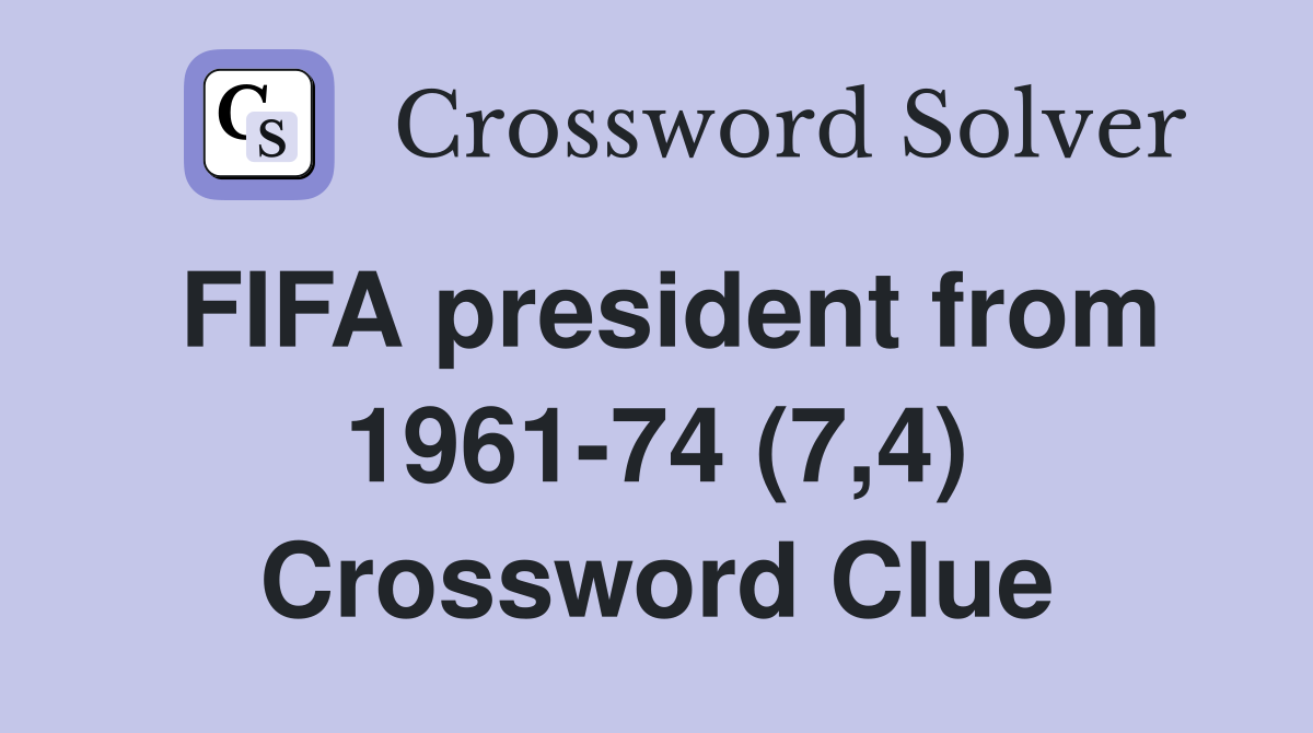 FIFA president from 1961-74 (7,4) Crossword Clue