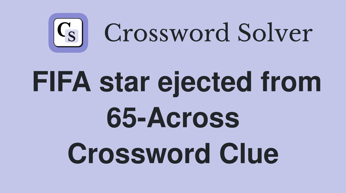 FIFA star ejected from 65-Across Crossword Clue