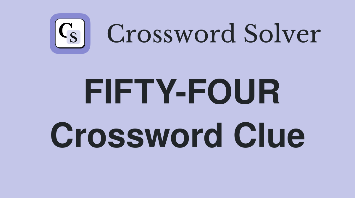 FIFTY-FOUR Crossword Clue