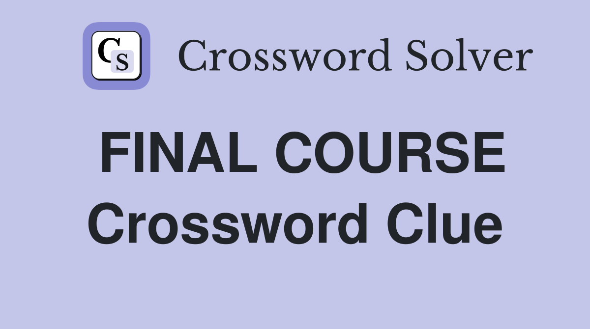 FINAL COURSE Crossword Clue
