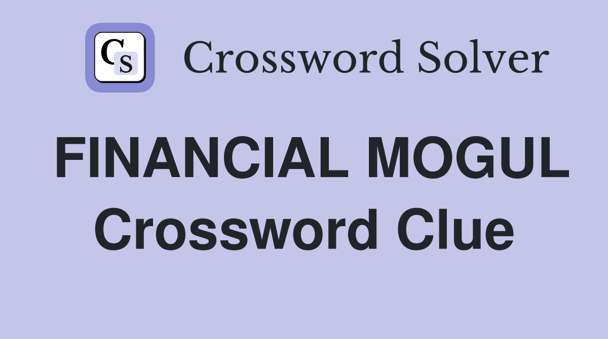 FINANCIAL MOGUL Crossword Clue