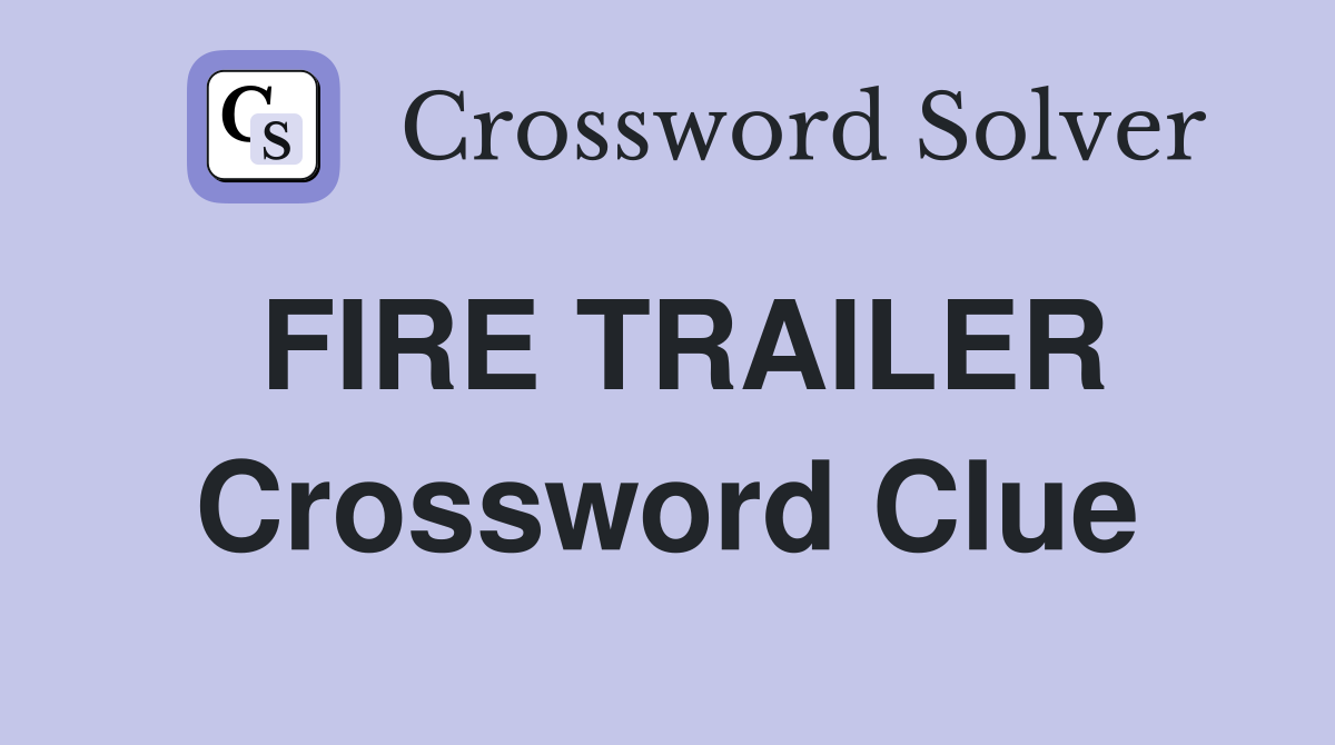 FIRE TRAILER Crossword Clue