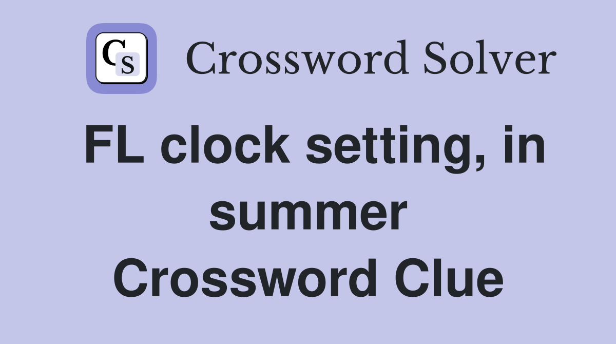 FL clock setting, in summer Crossword Clue