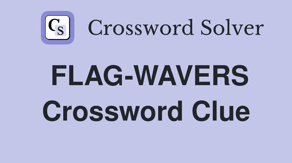 FLAG-WAVERS Crossword Clue