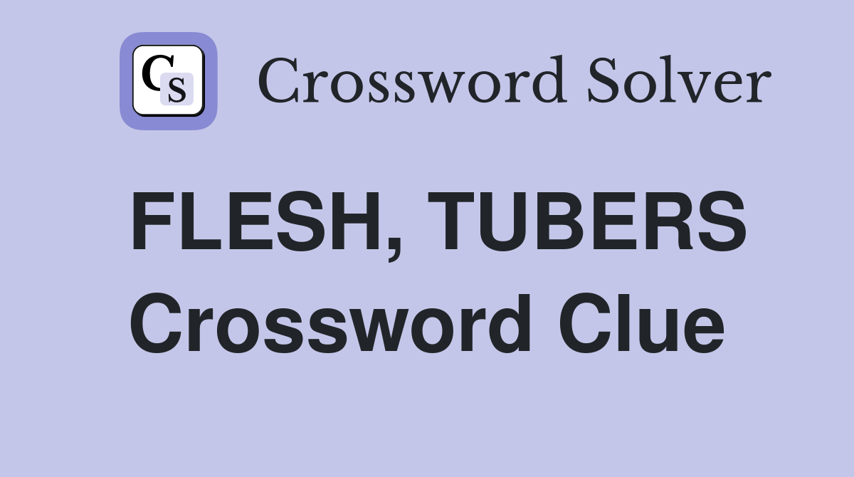 FLESH, TUBERS Crossword Clue