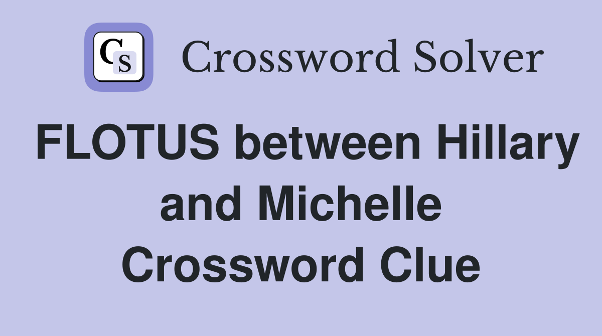 FLOTUS between Hillary and Michelle Crossword Clue
