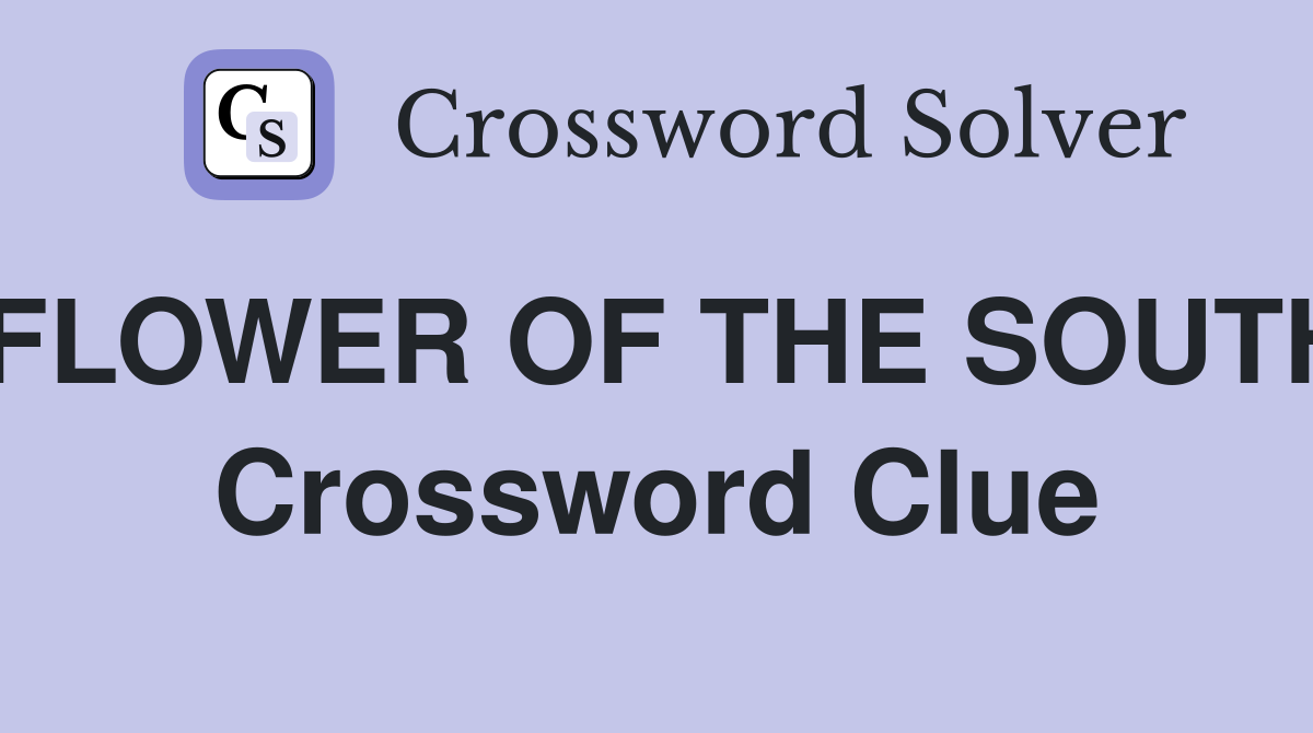 FLOWER OF THE SOUTH Crossword Clue