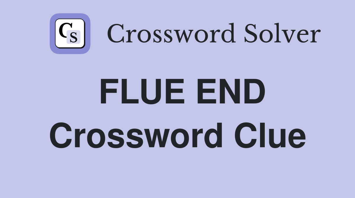 FLUE END Crossword Clue