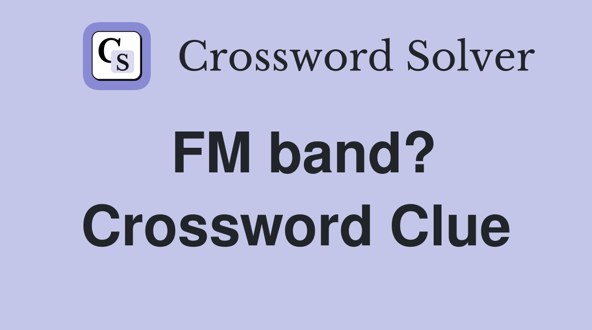 FM band? Crossword Clue